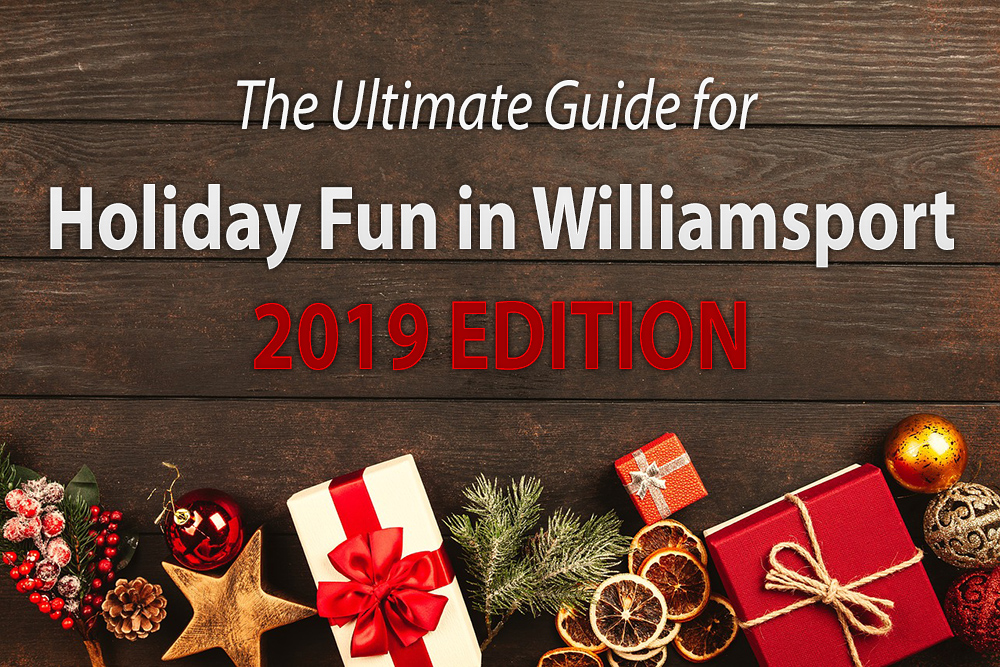 The Ultimate Guide for Holiday Fun in Williamsport 2019 Edition